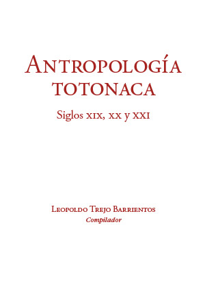 Antropologia totonaca siglos XIX XX XXI - Leopoldo Trejo